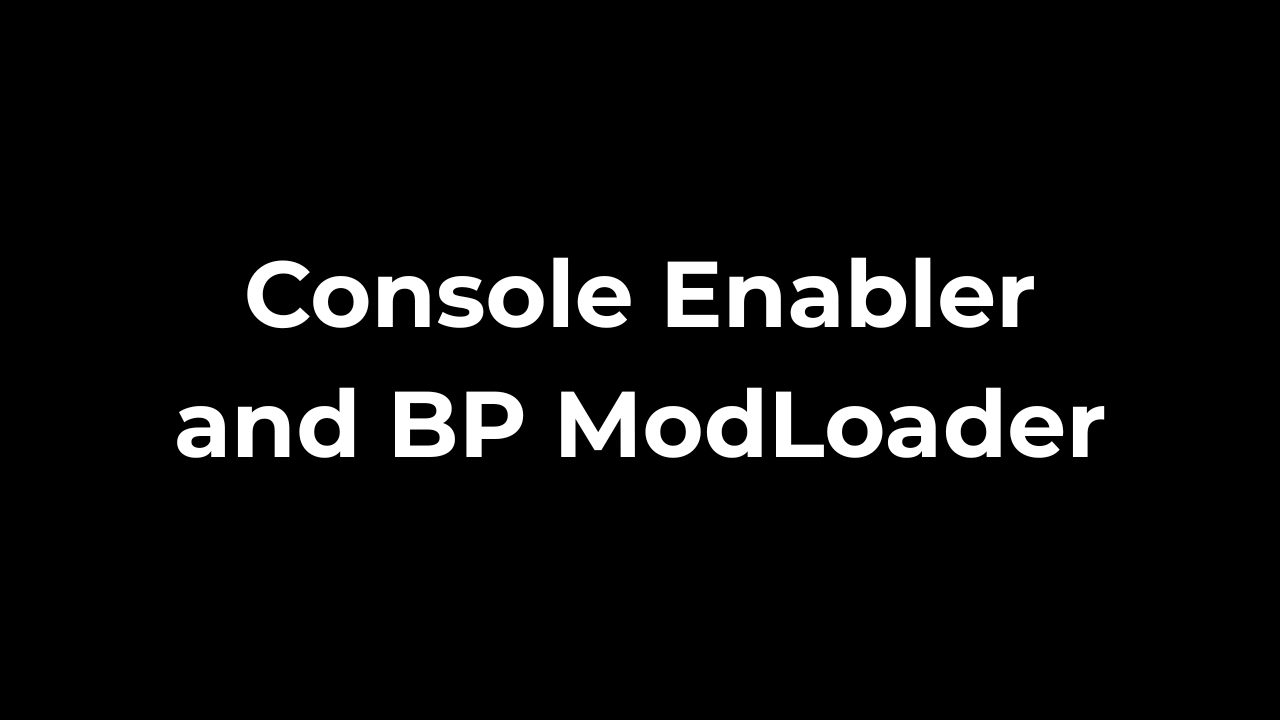 Console Enabler and BP ModLoader V0.5.6